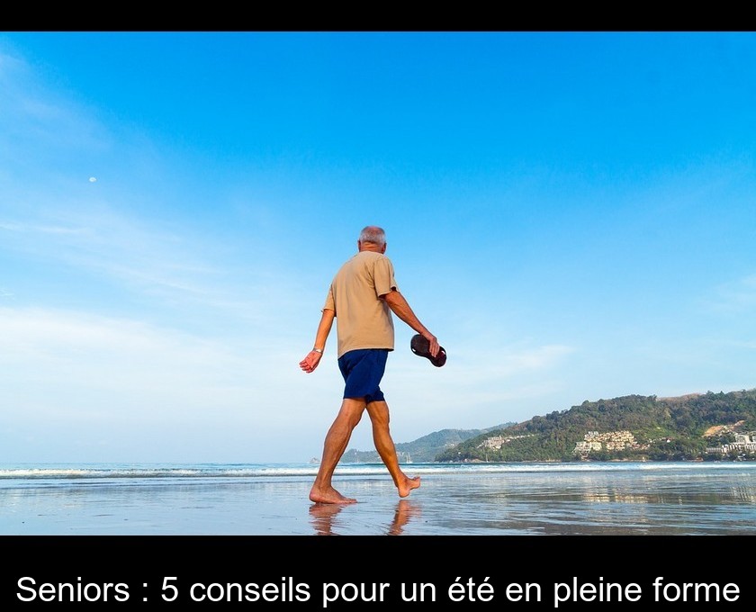 Seniors : 5 conseils pour un été en pleine forme Seniors : 5 conseils pour un été en pleine forme