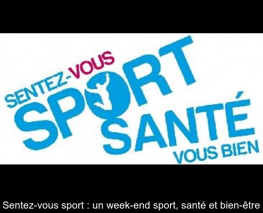 Sentez-vous sport : un week-end sport, santé et bien-être Sentez-vous sport : un week-end sport, santé et bien-être