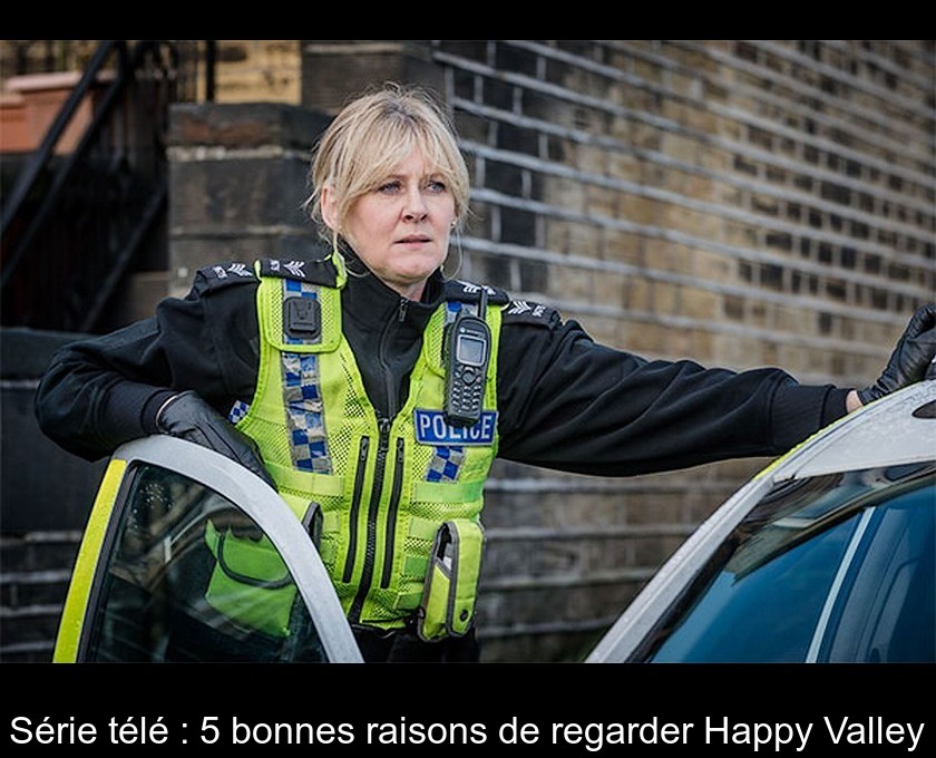 Série télé : 5 bonnes raisons de regarder Happy Valley