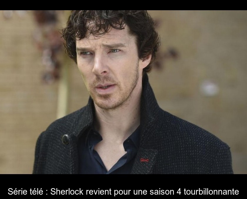 Série télé : Sherlock revient pour une saison 4 tourbillonnante Série télé : Sherlock revient pour une saison 4 tourbillonnante
