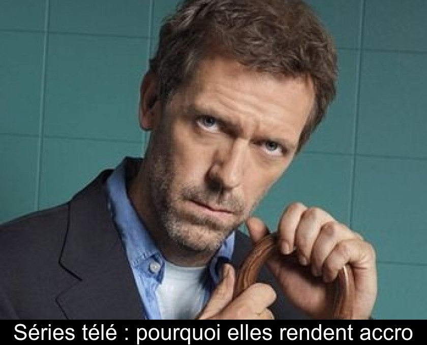 Séries télé : pourquoi elles rendent accro Séries télé : pourquoi elles rendent accro