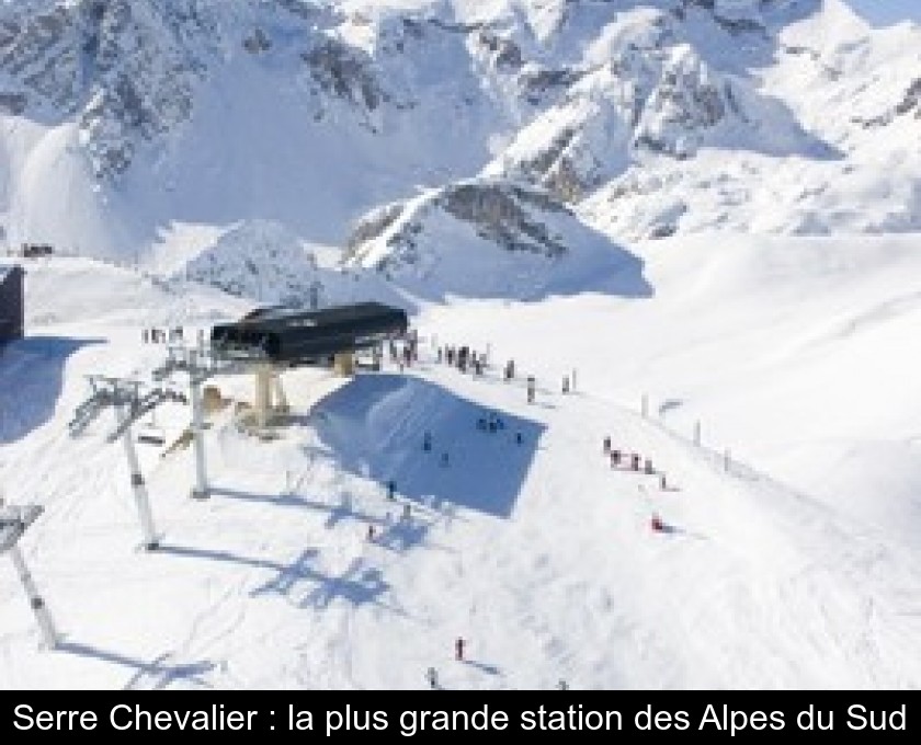 Serre Chevalier : la plus grande station des Alpes du Sud Serre Chevalier : la plus grande station des Alpes du Sud