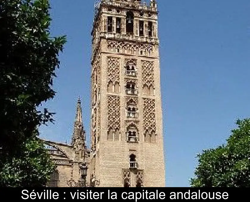 Séville : visiter la capitale andalouse