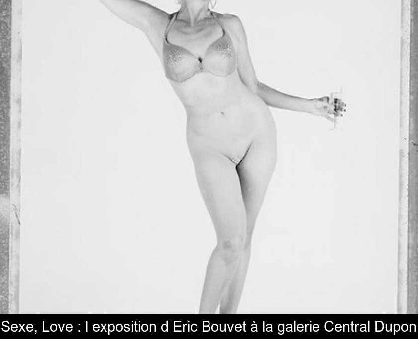 Sexe, Love : l'exposition d'Eric Bouvet à la galerie Central Dupon Sexe, Love : l'exposition d'Eric Bouvet à la galerie Central Dupon