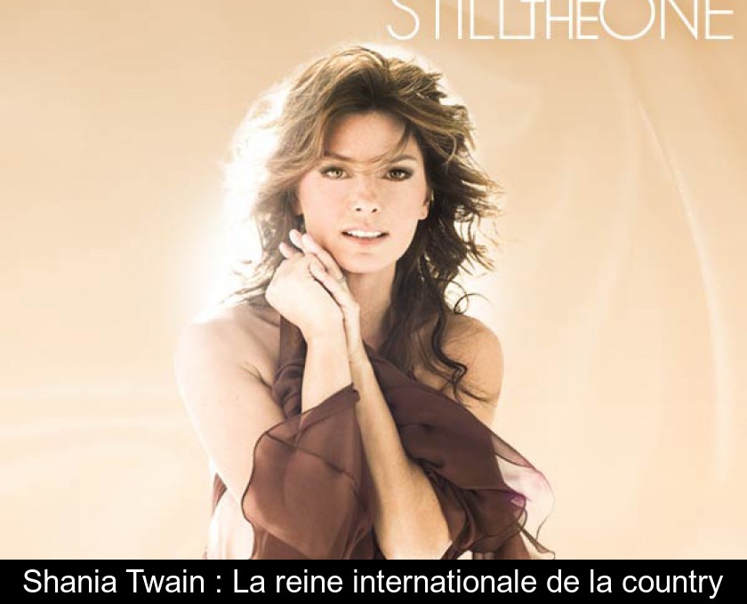 Shania Twain : La reine internationale de la country Shania Twain : La reine internationale de la country