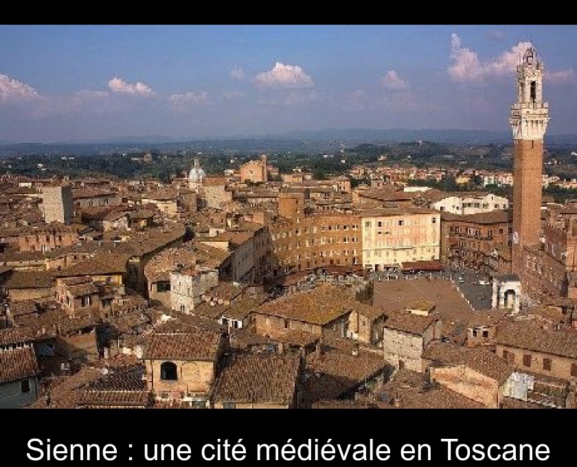 Sienne : une cité médiévale en Toscane Sienne : une cité médiévale en Toscane