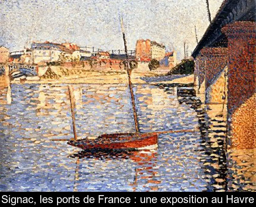 Signac, les ports de France : une exposition au Havre