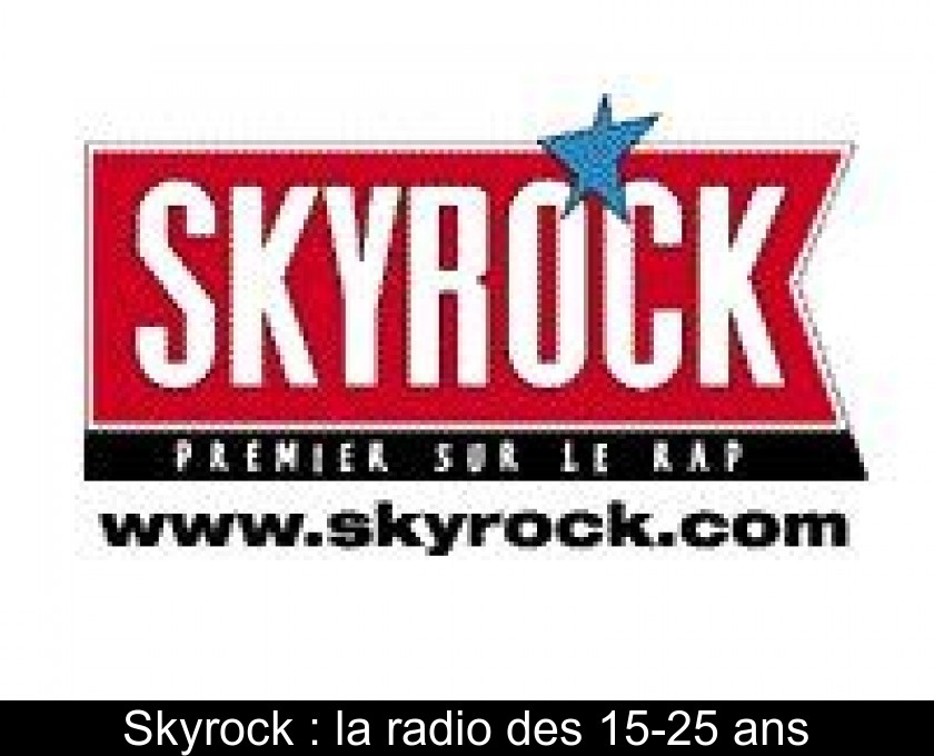 Skyrock : la radio des 15-25 ans Skyrock : la radio des 15-25 ans