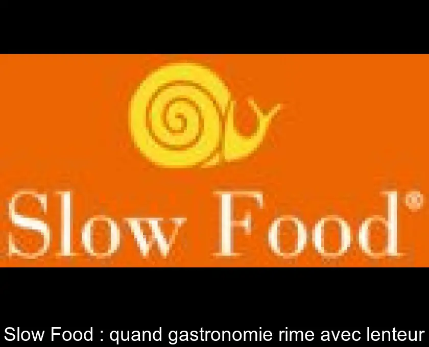 Slow Food : quand gastronomie rime avec lenteur