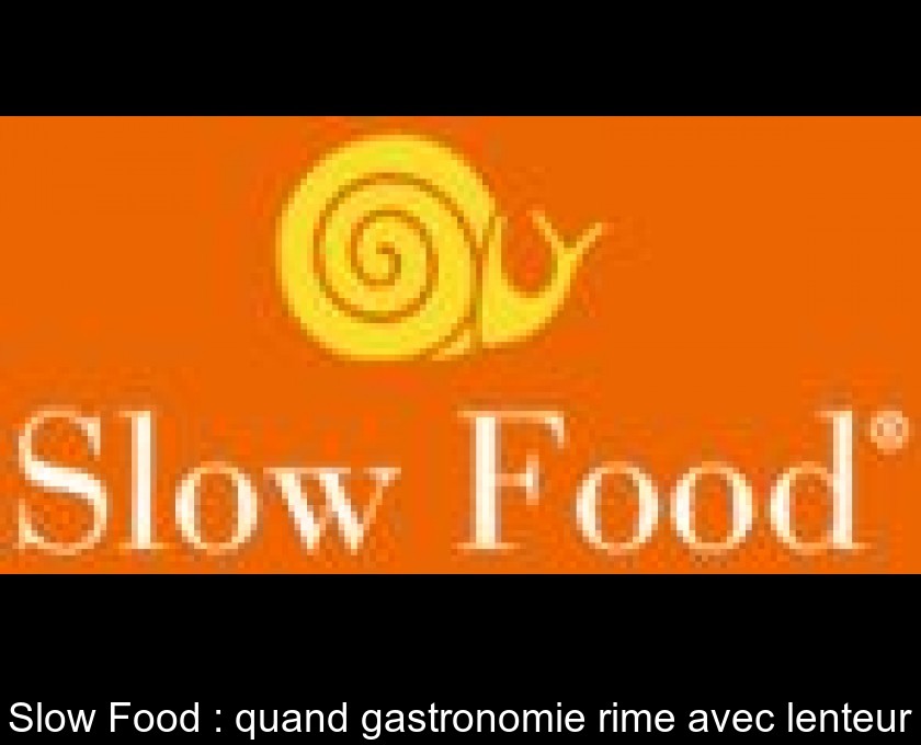 Slow Food : quand gastronomie rime avec lenteur Slow Food : quand gastronomie rime avec lenteur