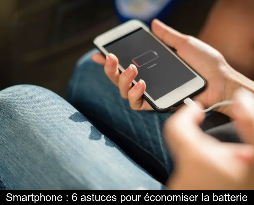 Smartphone : 6 astuces pour économiser la batterie