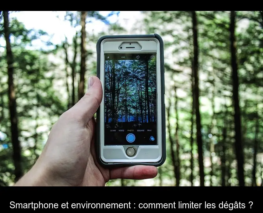 Smartphone et environnement : comment limiter les dégâts ?
