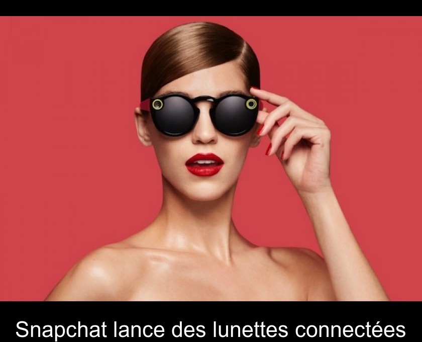 Snapchat lance des lunettes connectées Snapchat lance des lunettes connectées