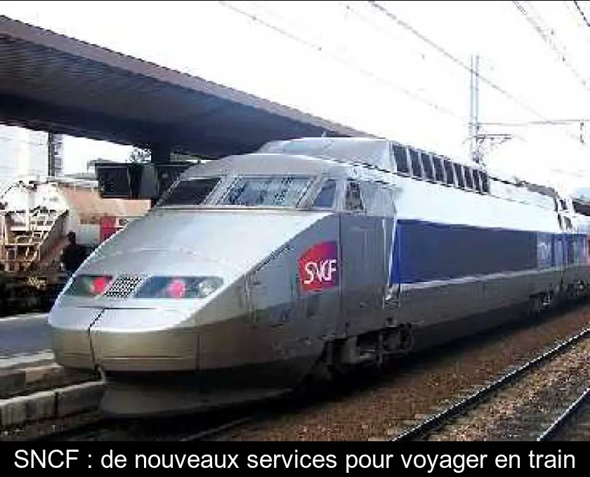 SNCF : de nouveaux services pour voyager en train