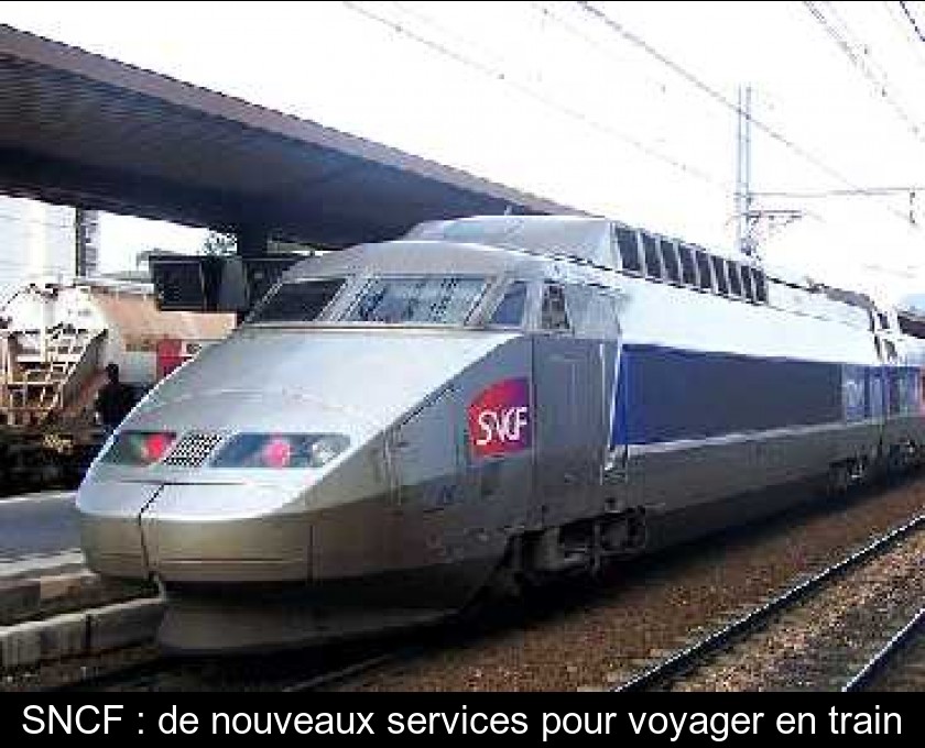 SNCF : de nouveaux services pour voyager en train SNCF : de nouveaux services pour voyager en train
