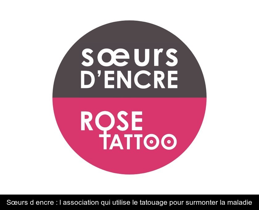 Sœurs d'encre : l'association qui utilise le tatouage pour surmonter la maladie Sœurs d'encre : l'association qui utilise le tatouage pour surmonter la maladie