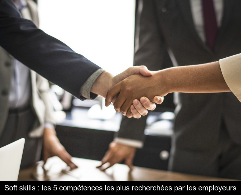 Soft skills : les 5 compétences les plus recherchées par les employeurs Soft skills : les 5 compétences les plus recherchées par les employeurs