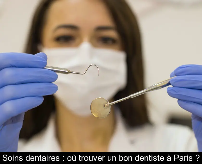 Soins dentaires : où trouver un bon dentiste à Paris ?
