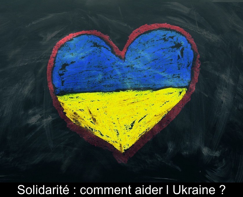 Solidarité : comment aider l'Ukraine ? Solidarité : comment aider l'Ukraine ?