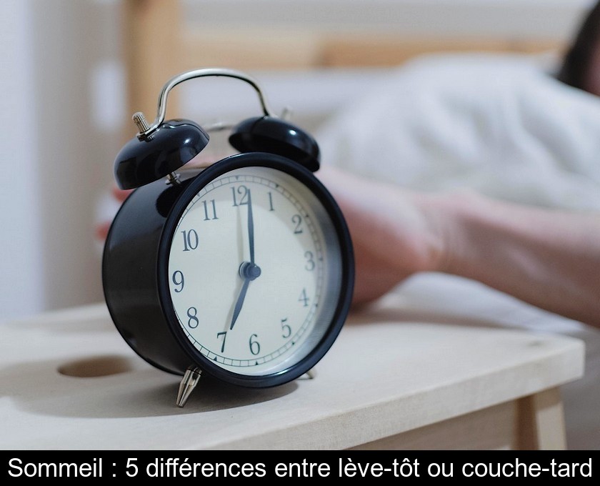 Sommeil : 5 différences entre lève-tôt ou couche-tard Sommeil : 5 différences entre lève-tôt ou couche-tard