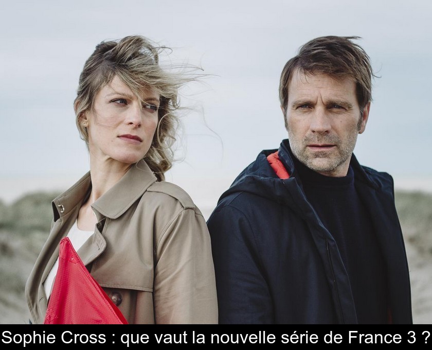 Ou Est Tourne La Serie Sophie Cross Sophie Cross : que vaut la nouvelle série de France 3