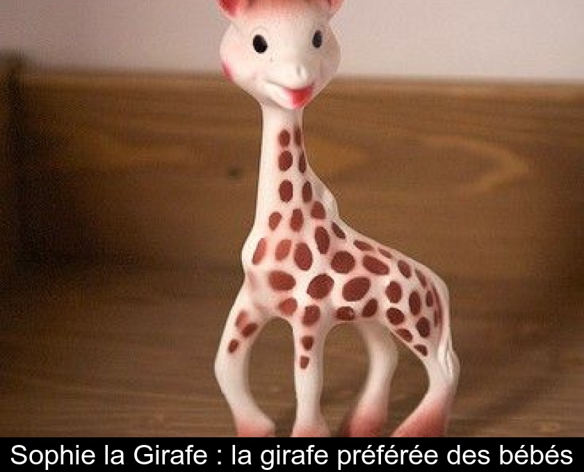 Sophie la Girafe : la girafe préférée des bébés