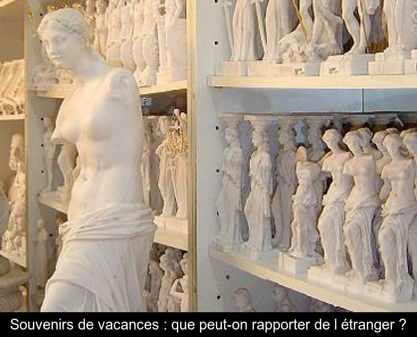 Souvenirs de vacances : que peut-on rapporter de l'étranger ?