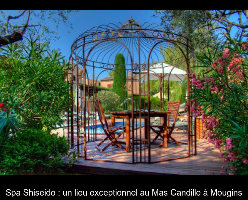 Spa Shiseido : un lieu exceptionnel au Mas Candille à Mougins