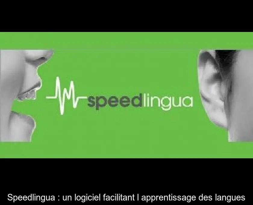Speedlingua : un logiciel facilitant l'apprentissage des langues