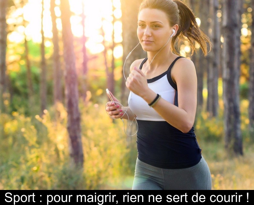 Sport : pour maigrir, rien ne sert de courir ! Sport : pour maigrir, rien ne sert de courir !