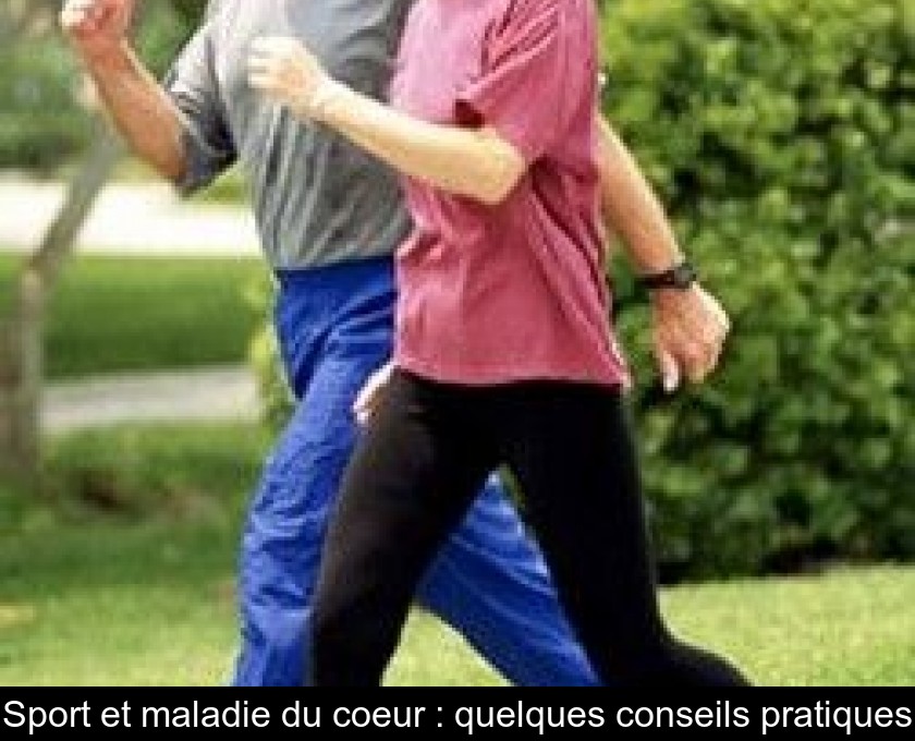 Sport et maladie du coeur : quelques conseils pratiques Sport et maladie du coeur : quelques conseils pratiques