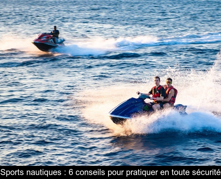 Sports nautiques : 6 conseils pour pratiquer en toute sécurité