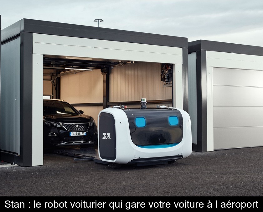 Stan : le robot voiturier qui gare votre voiture à l'aéroport Stan : le robot voiturier qui gare votre voiture à l'aéroport