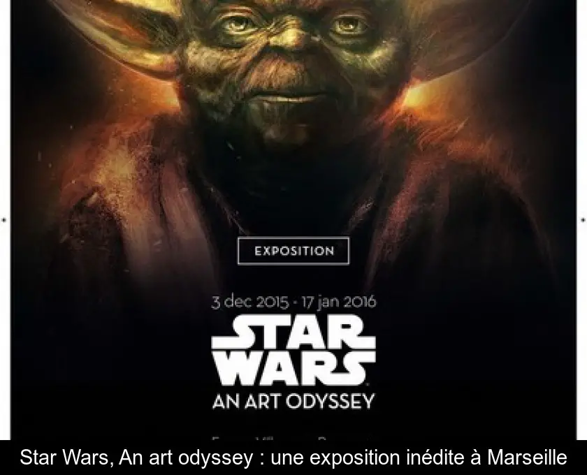 Star Wars, An art odyssey : une exposition inédite à Marseille