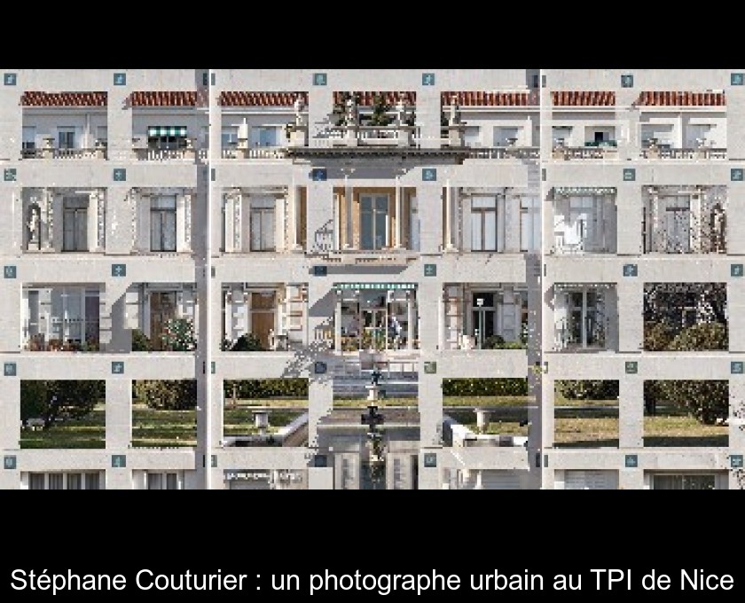Stéphane Couturier : un photographe urbain au TPI de Nice Stéphane Couturier : un photographe urbain au TPI de Nice