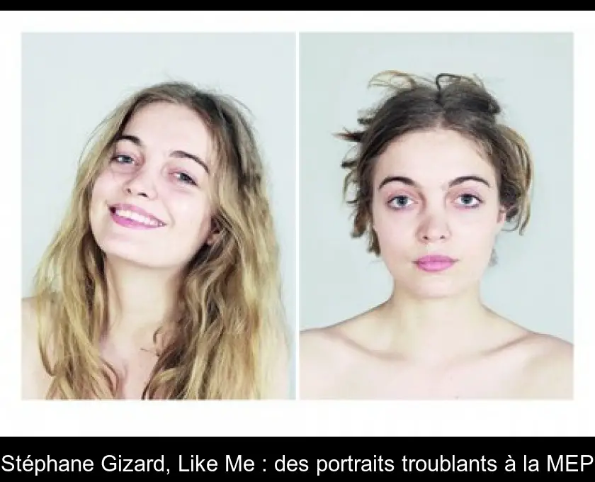 Stéphane Gizard, Like Me : des portraits troublants à la MEP