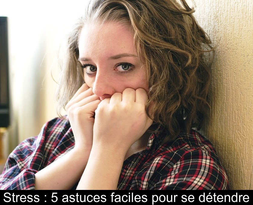Stress : 5 astuces faciles pour se détendre Stress : 5 astuces faciles pour se détendre