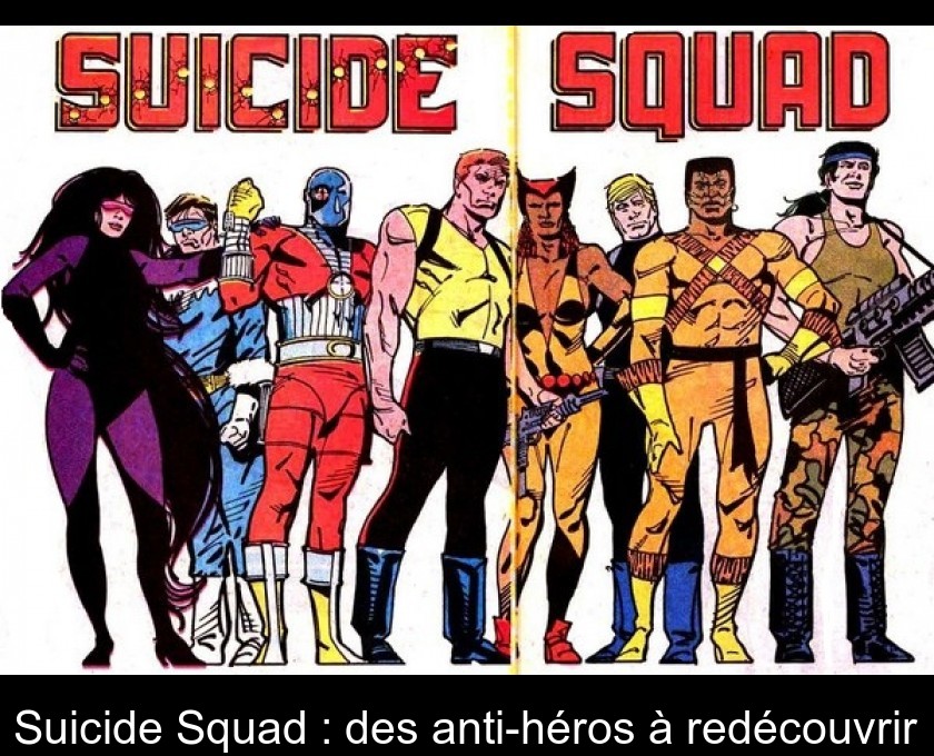 Suicide Squad : des anti-héros à redécouvrir Suicide Squad : des anti-héros à redécouvrir