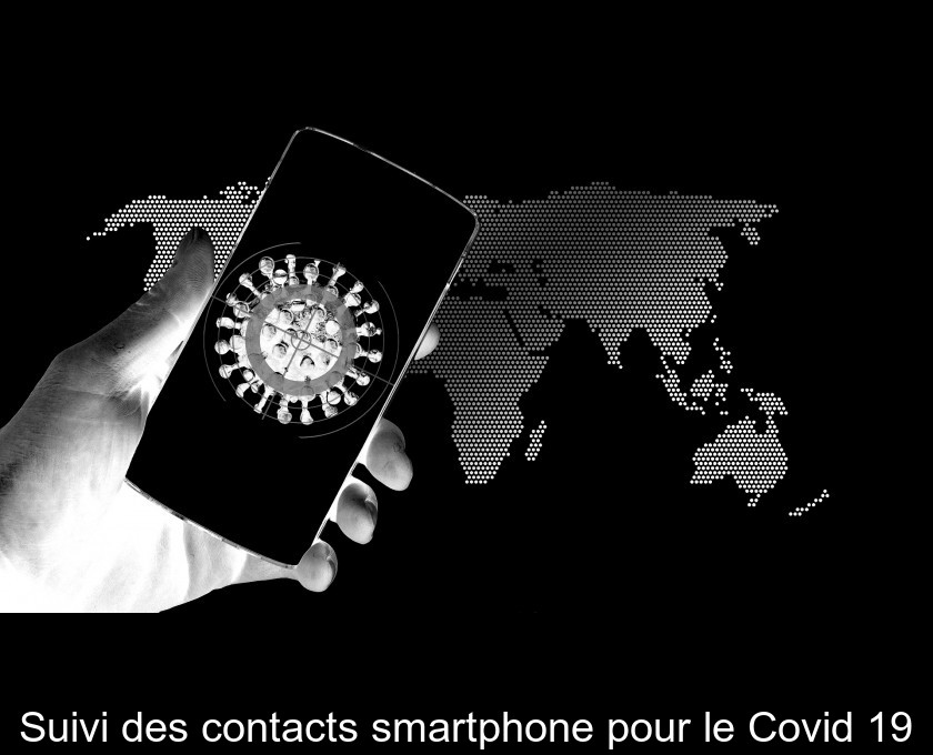 Suivi des contacts smartphone pour le Covid 19 Suivi des contacts smartphone pour le Covid 19