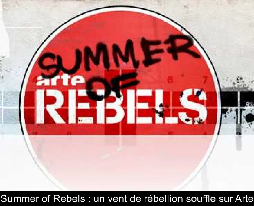Summer of Rebels : un vent de rébellion souffle sur Arte