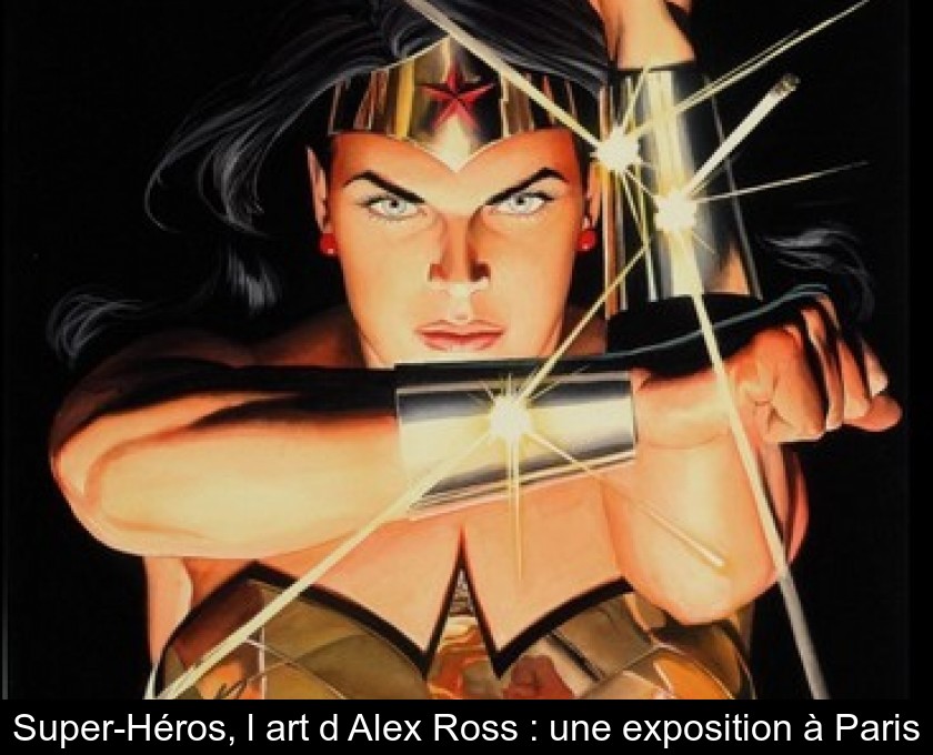 Super-Héros, l'art d'Alex Ross : une exposition à Paris