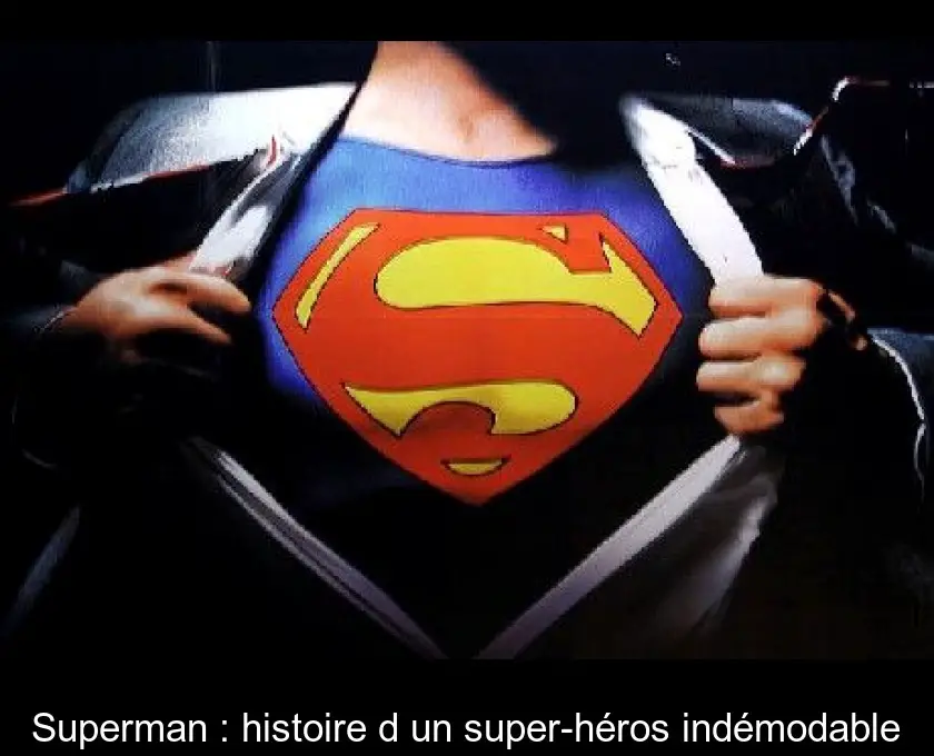 Superman : histoire d'un super-héros indémodable