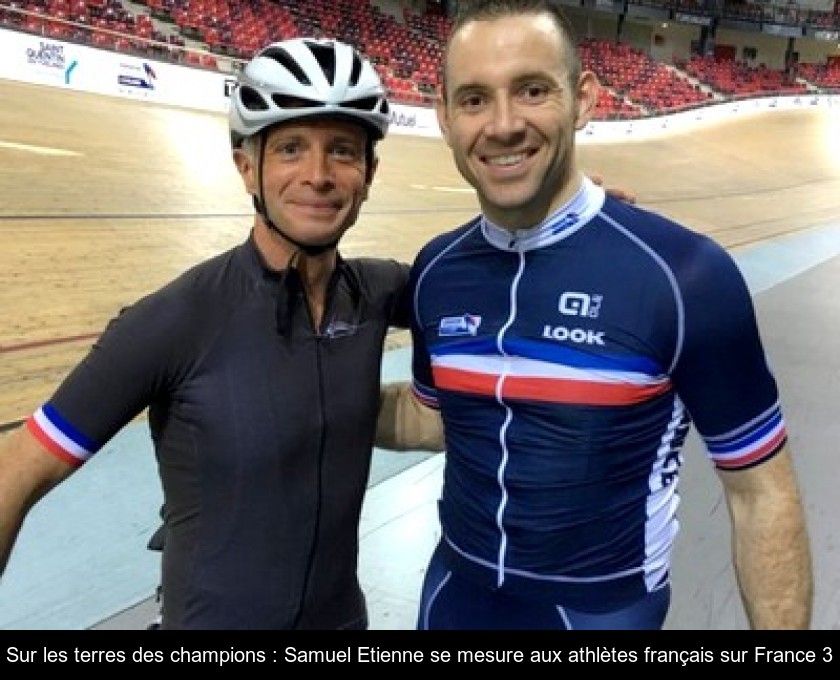 Sur les terres des champions : Samuel Etienne se mesure aux athlètes français sur France 3 Sur les terres des champions : Samuel Etienne se mesure aux athlètes français sur France 3