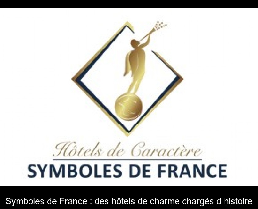 Symboles de France : des hôtels de charme chargés d'histoire Symboles de France : des hôtels de charme chargés d'histoire