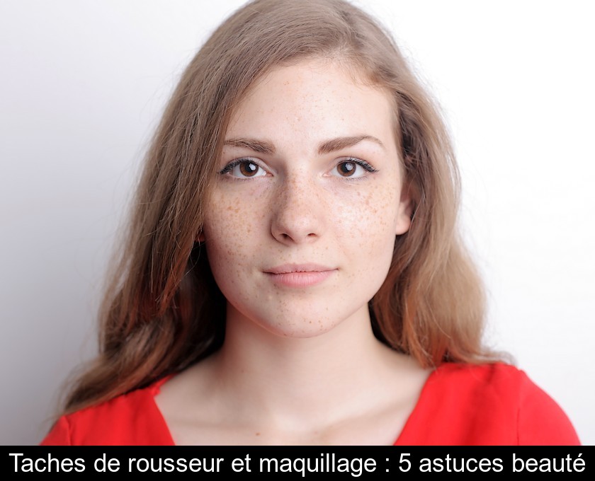 Taches de rousseur et maquillage : 5 astuces beauté Taches de rousseur et maquillage : 5 astuces beauté