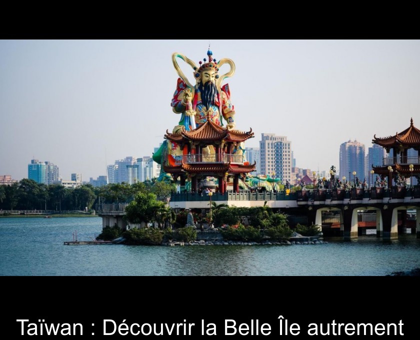 Taïwan : Découvrir la Belle Île autrement