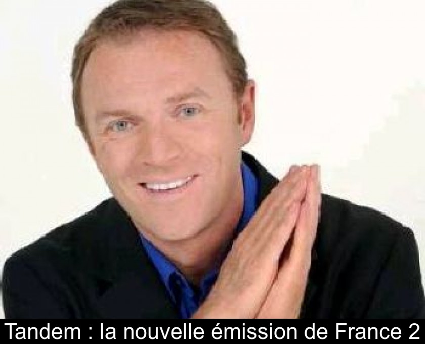 Tandem : la nouvelle émission de France 2 Tandem : la nouvelle émission de France 2