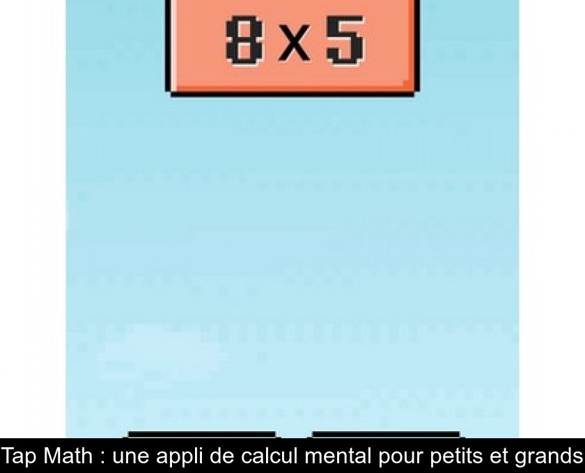 Tap Math : une appli de calcul mental pour petits et grands Tap Math : une appli de calcul mental pour petits et grands