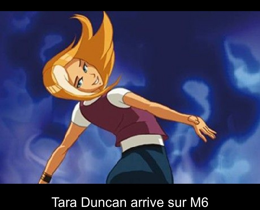 Tara Duncan arrive sur M6