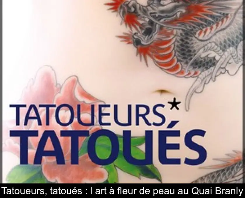 Tatoueurs, tatoués : l'art à fleur de peau au Quai Branly